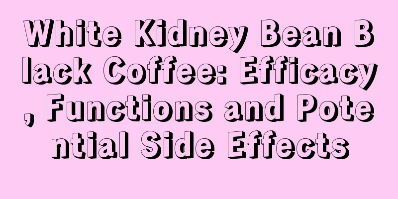 White Kidney Bean Black Coffee: Efficacy, Functions and Potential Side Effects