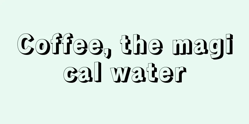 Coffee, the magical water