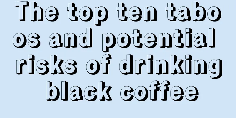 The top ten taboos and potential risks of drinking black coffee