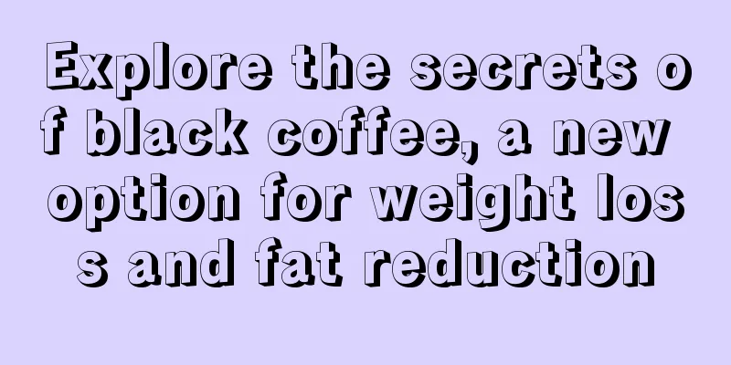 Explore the secrets of black coffee, a new option for weight loss and fat reduction