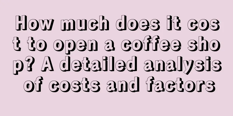 How much does it cost to open a coffee shop? A detailed analysis of costs and factors