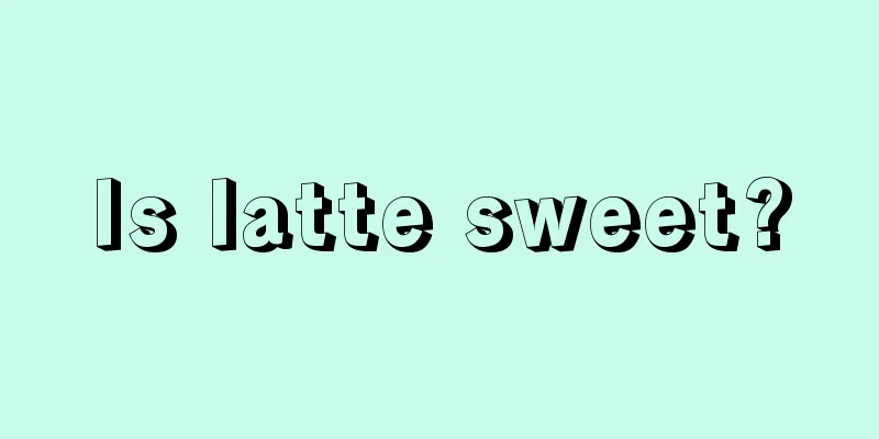 Is latte sweet?