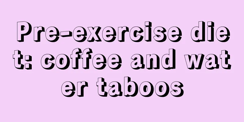 Pre-exercise diet: coffee and water taboos