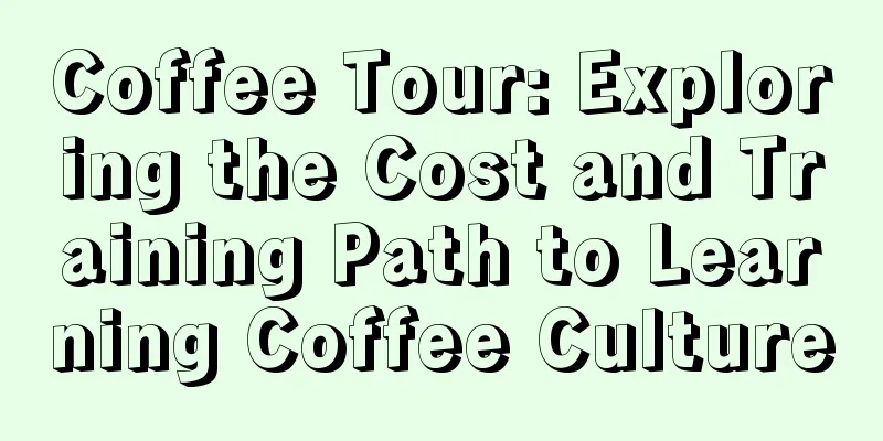 Coffee Tour: Exploring the Cost and Training Path to Learning Coffee Culture