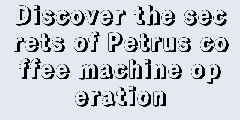 Discover the secrets of Petrus coffee machine operation