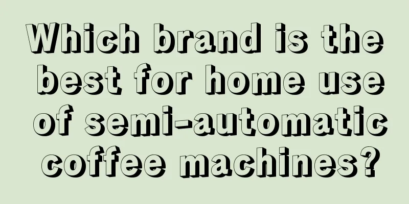 Which brand is the best for home use of semi-automatic coffee machines?