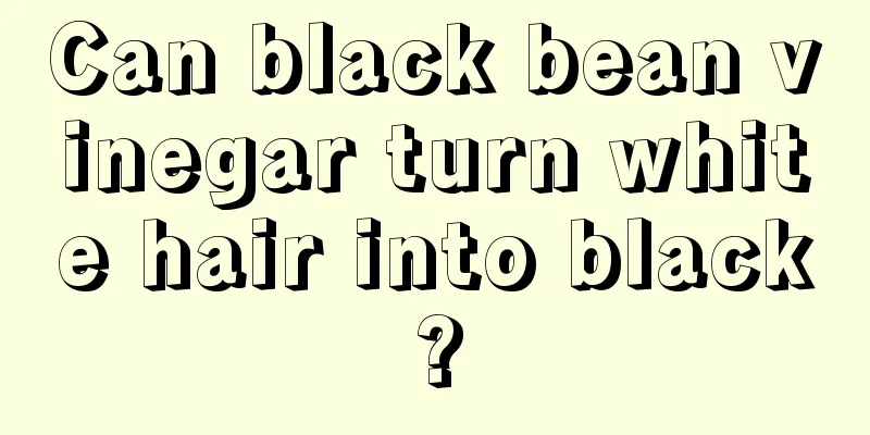 Can black bean vinegar turn white hair into black?