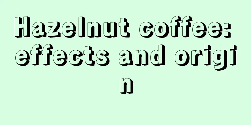 Hazelnut coffee: effects and origin