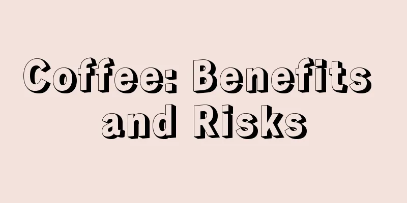 Coffee: Benefits and Risks