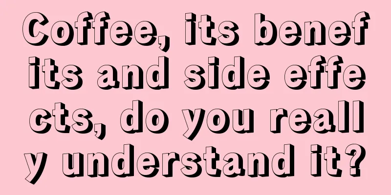 Coffee, its benefits and side effects, do you really understand it?