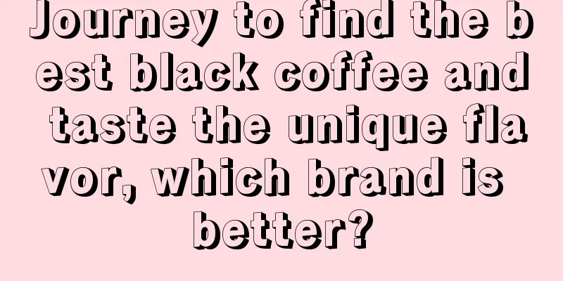 Journey to find the best black coffee and taste the unique flavor, which brand is better?