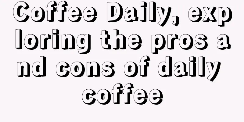 Coffee Daily, exploring the pros and cons of daily coffee