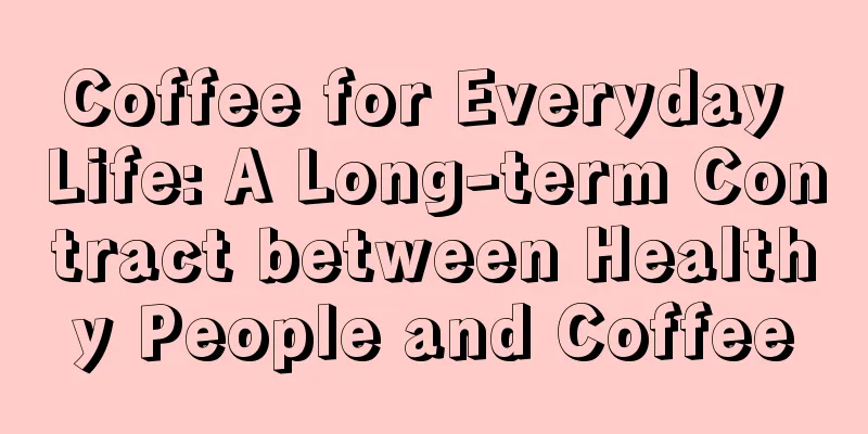 Coffee for Everyday Life: A Long-term Contract between Healthy People and Coffee