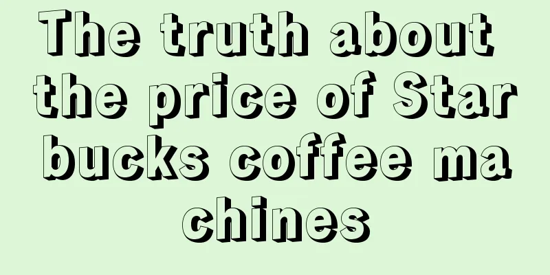 The truth about the price of Starbucks coffee machines