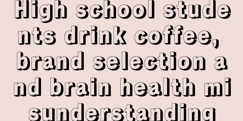 High school students drink coffee, brand selection and brain health misunderstanding