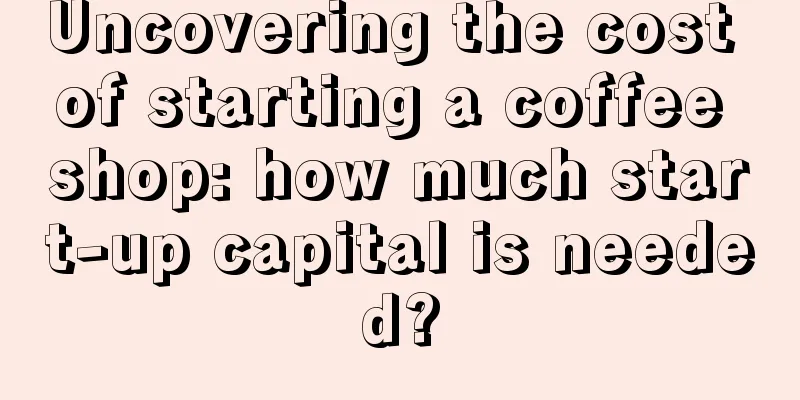 Uncovering the cost of starting a coffee shop: how much start-up capital is needed?