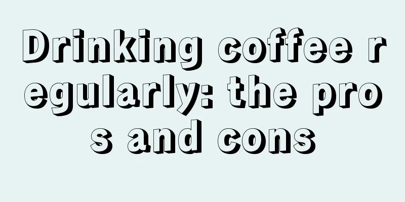 Drinking coffee regularly: the pros and cons