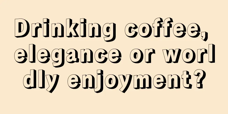 Drinking coffee, elegance or worldly enjoyment?