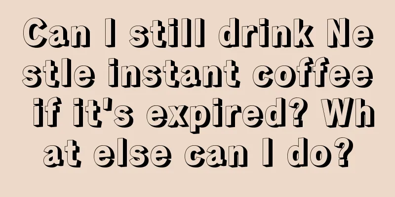 Can I still drink Nestle instant coffee if it's expired? What else can I do?