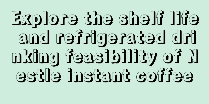 Explore the shelf life and refrigerated drinking feasibility of Nestle instant coffee