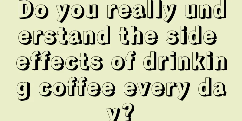 Do you really understand the side effects of drinking coffee every day?