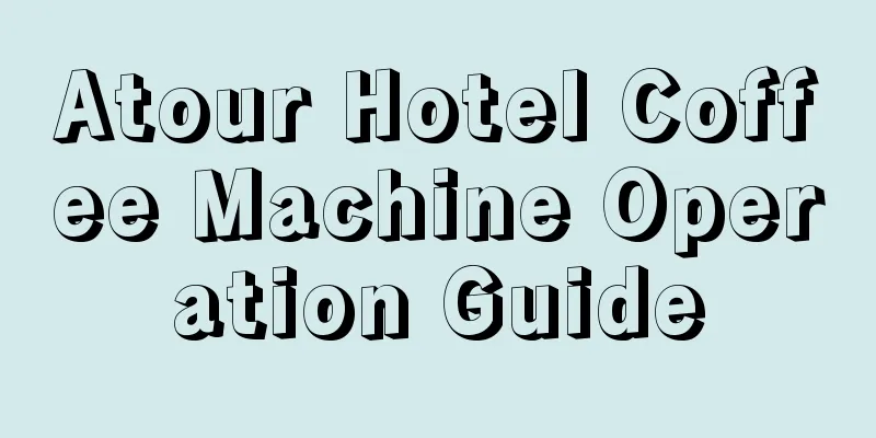 Atour Hotel Coffee Machine Operation Guide