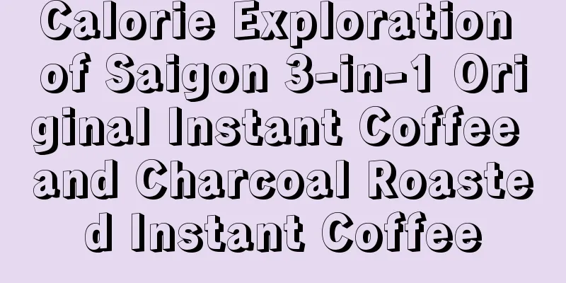 Calorie Exploration of Saigon 3-in-1 Original Instant Coffee and Charcoal Roasted Instant Coffee