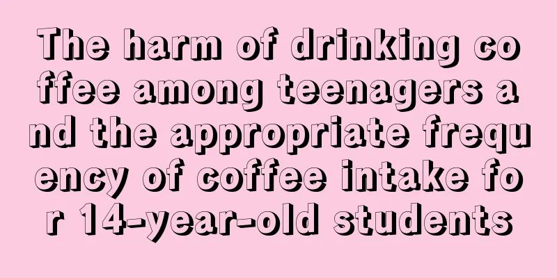 The harm of drinking coffee among teenagers and the appropriate frequency of coffee intake for 14-year-old students