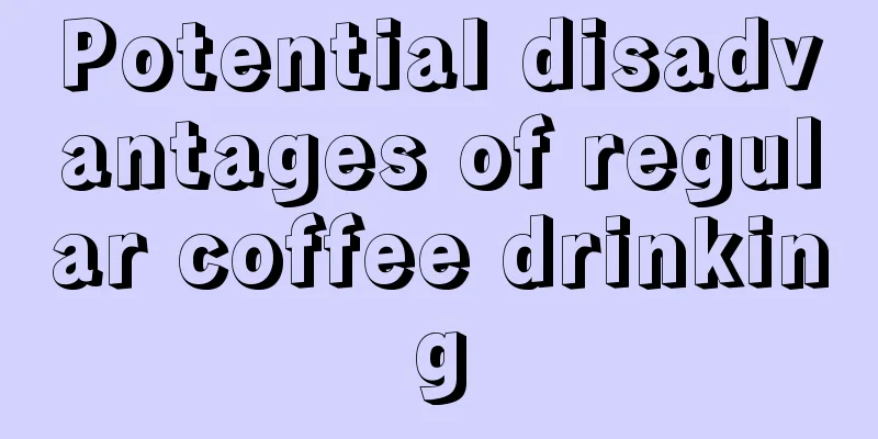 Potential disadvantages of regular coffee drinking