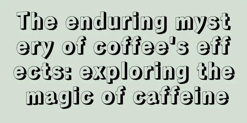 The enduring mystery of coffee's effects: exploring the magic of caffeine