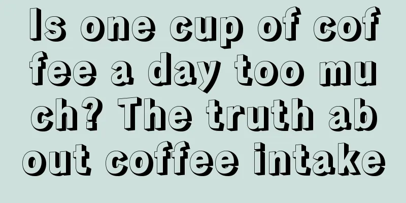 Is one cup of coffee a day too much? The truth about coffee intake