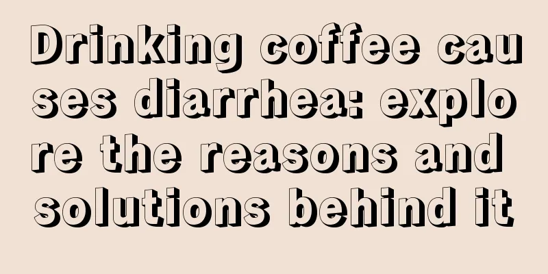 Drinking coffee causes diarrhea: explore the reasons and solutions behind it