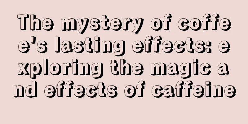 The mystery of coffee's lasting effects: exploring the magic and effects of caffeine