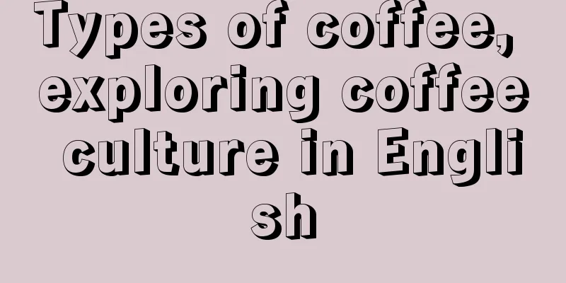 Types of coffee, exploring coffee culture in English