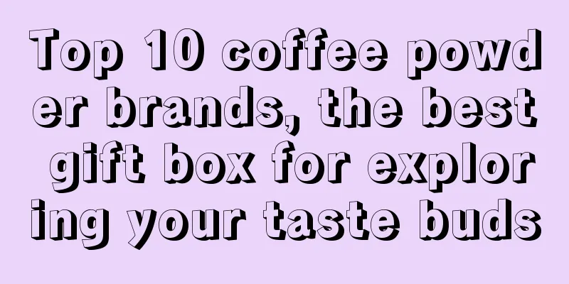 Top 10 coffee powder brands, the best gift box for exploring your taste buds