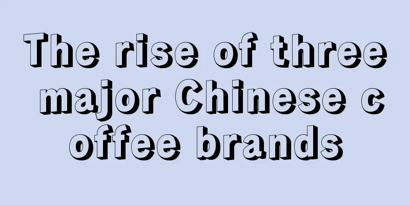 The rise of three major Chinese coffee brands