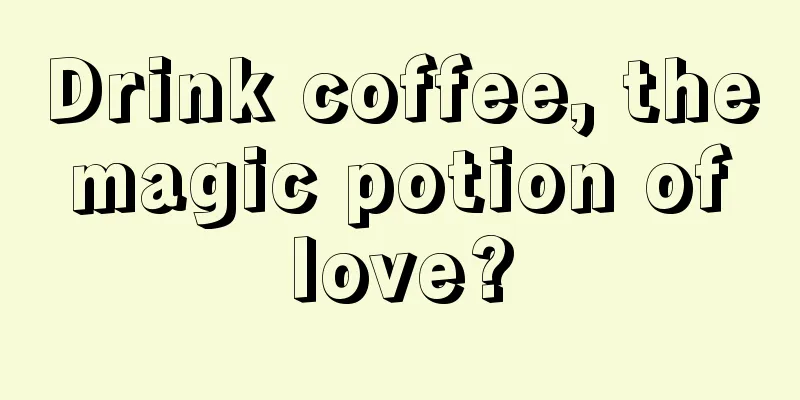 Drink coffee, the magic potion of love?