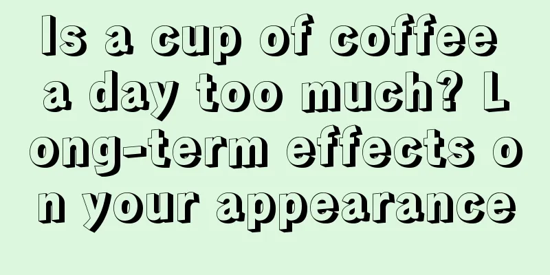 Is a cup of coffee a day too much? Long-term effects on your appearance