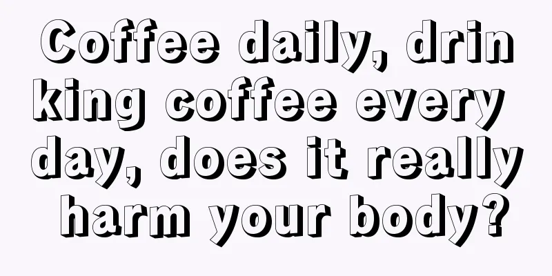 Coffee daily, drinking coffee every day, does it really harm your body?