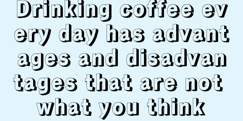 Drinking coffee every day has advantages and disadvantages that are not what you think