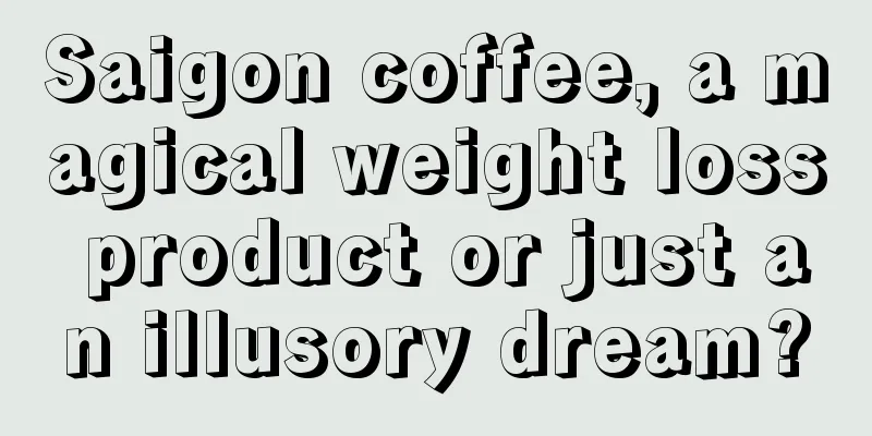 Saigon coffee, a magical weight loss product or just an illusory dream?