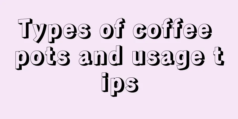 Types of coffee pots and usage tips