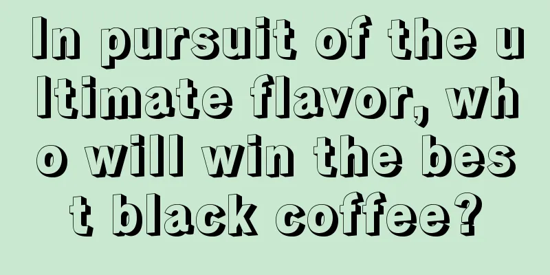 In pursuit of the ultimate flavor, who will win the best black coffee?