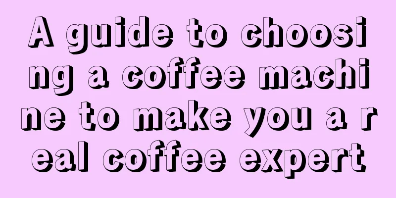 A guide to choosing a coffee machine to make you a real coffee expert