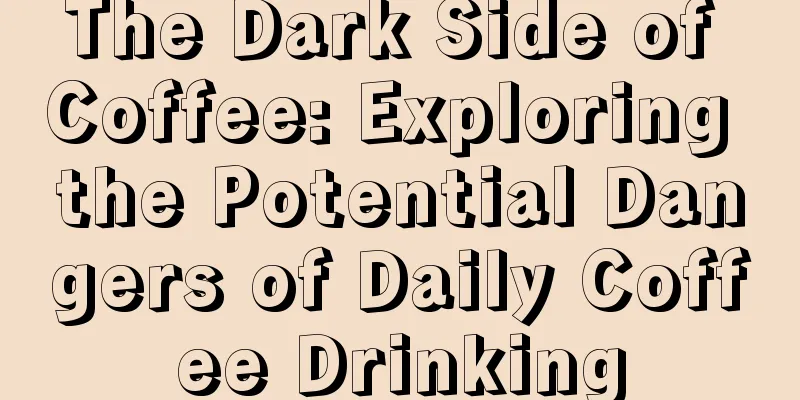 The Dark Side of Coffee: Exploring the Potential Dangers of Daily Coffee Drinking