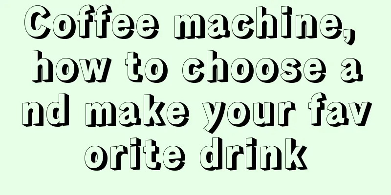 Coffee machine, how to choose and make your favorite drink