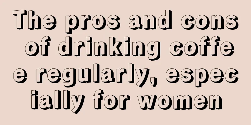 The pros and cons of drinking coffee regularly, especially for women