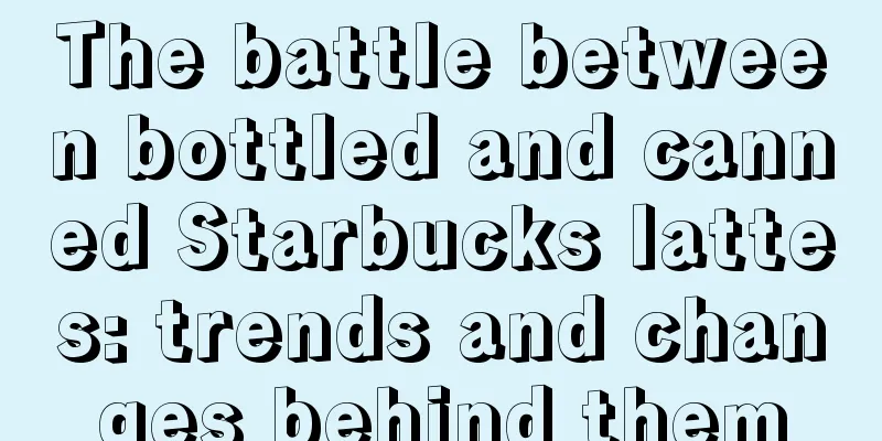 The battle between bottled and canned Starbucks lattes: trends and changes behind them