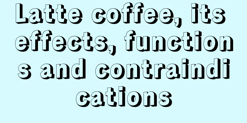 Latte coffee, its effects, functions and contraindications