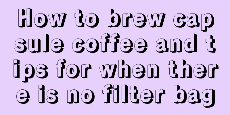 How to brew capsule coffee and tips for when there is no filter bag